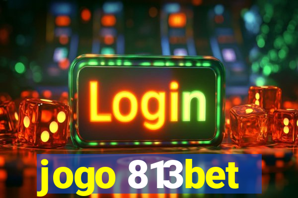 jogo 813bet